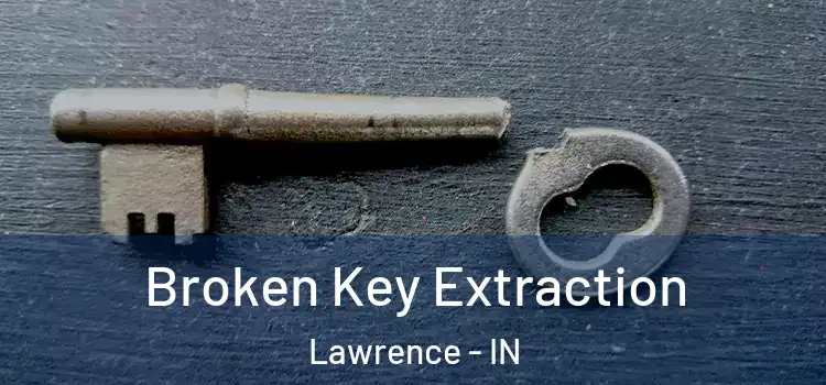 Broken Key Extraction Lawrence - IN