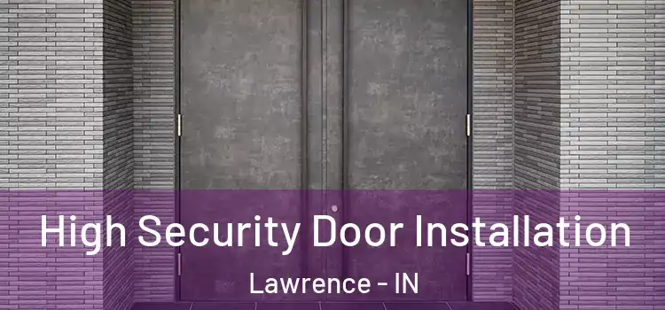 High Security Door Installation Lawrence - IN