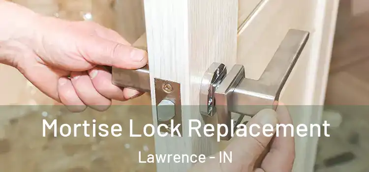 Mortise Lock Replacement Lawrence - IN